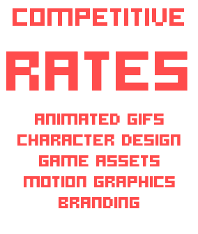 COMPETITIVE RATES ANIMATED GIFS CHARACTER DESIGN GAME ASSETS MOTION GRAPHICS BRANDING 